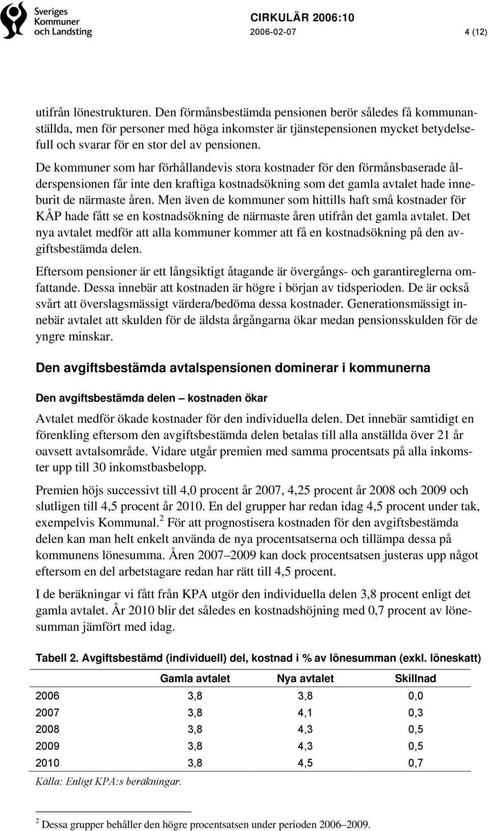 De kommuner som har förhållandevis stora kostnader för den förmånsbaserade ålderspensionen får inte den kraftiga kostnadsökning som det gamla avtalet hade inneburit de närmaste åren.