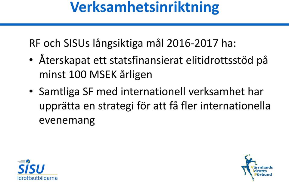 100 MSEK årligen Samtliga SF med internationell verksamhet