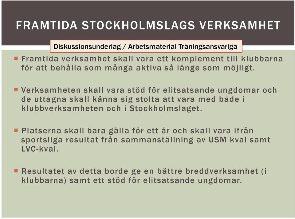 Verksamheten skall vara stöd för elitsatsande ungdomar och de uttagna skall känna sig stolta att vara med både i klubbverksamheten och i