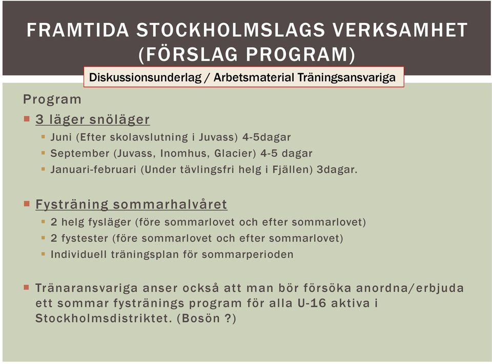 Fysträning sommarhalvåret 2 helg fysläger (före sommarlovet och efter sommarlovet) 2 fystester (före sommarlovet och efter sommarlovet) Individuell