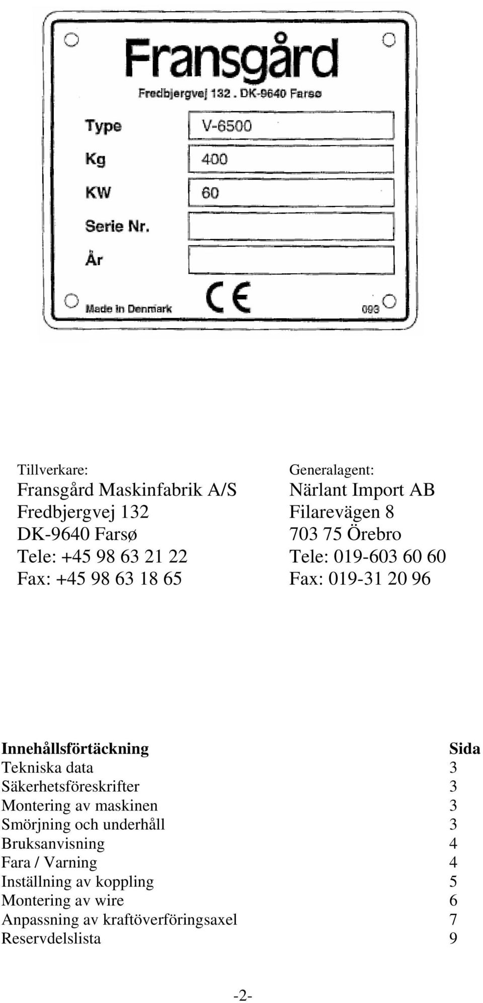 Sida Tekniska data 3 Säkerhetsföreskrifter 3 Montering av maskinen 3 Smörjning och underhåll 3 Bruksanvisning 4 Fara