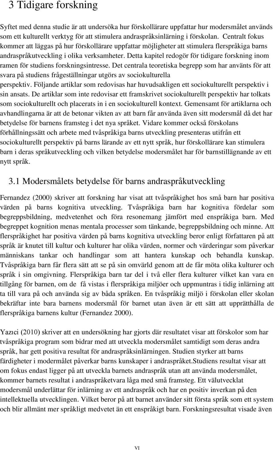 Detta kapitel redogör för tidigare forskning inom ramen för studiens forskningsintresse.