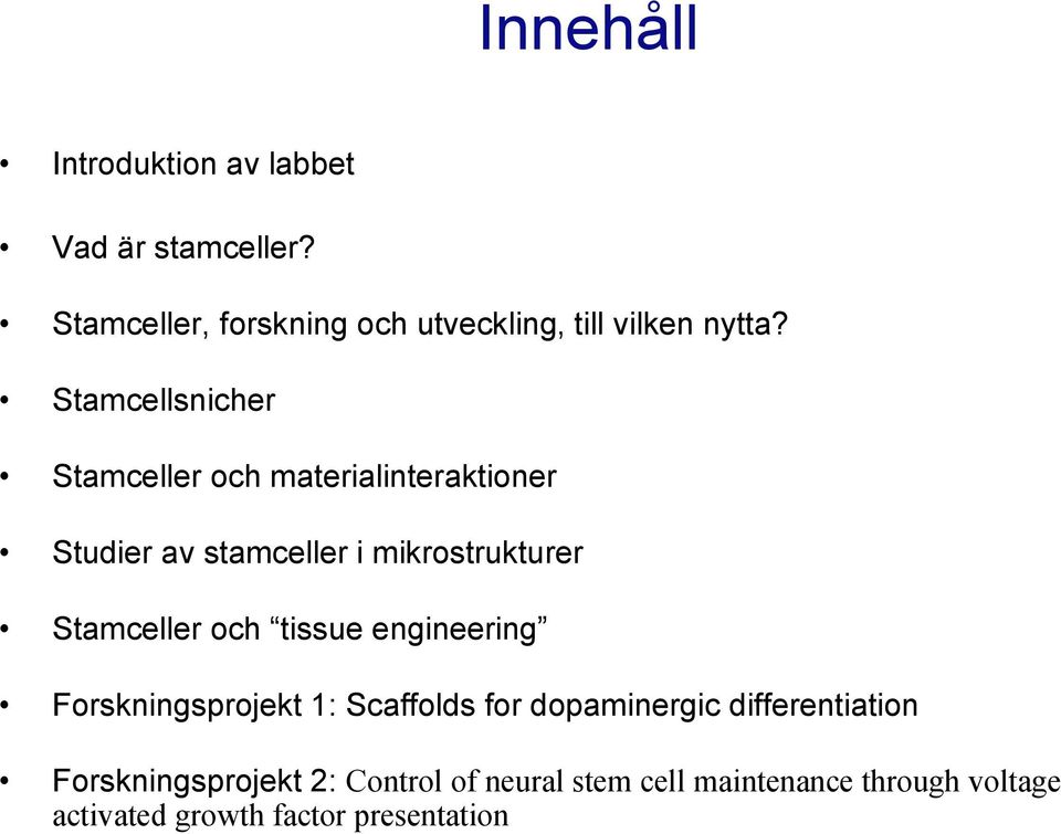 Stamcellsnicher Stamceller och materialinteraktioner Studier av stamceller i mikrostrukturer