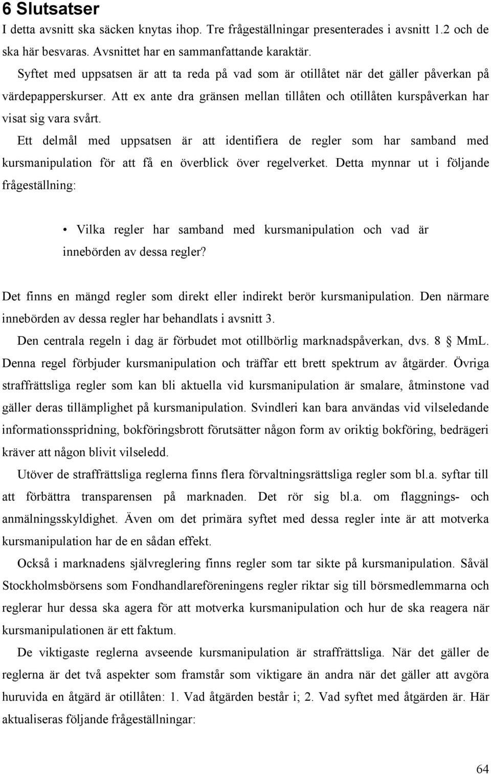 Ett delmål med uppsatsen är att identifiera de regler som har samband med kursmanipulation för att få en överblick över regelverket.
