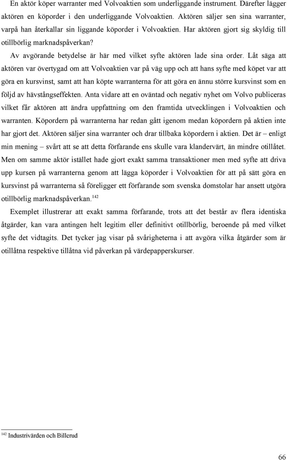 Av avgörande betydelse är här med vilket syfte aktören lade sina order.