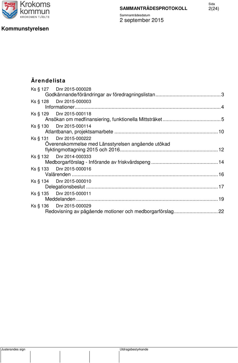 .. 10 Ks 131 Dnr 2015-000222 Överenskommelse med Länsstyrelsen angående utökad flyktingmottagning 2015 och 2016.