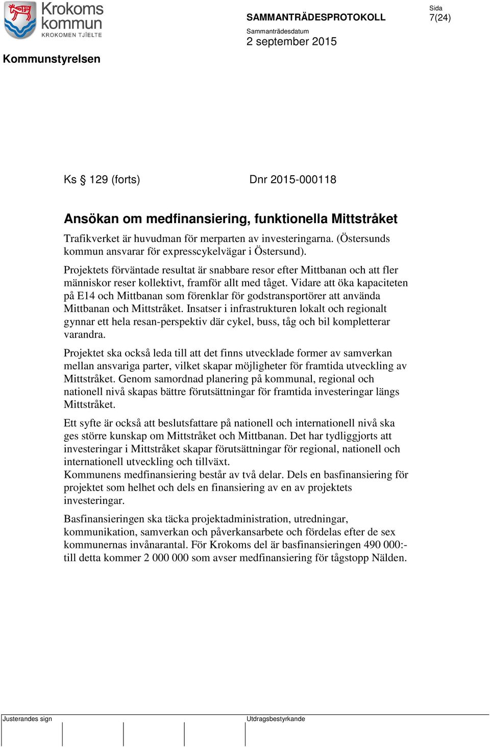 Vidare att öka kapaciteten på E14 och Mittbanan som förenklar för godstransportörer att använda Mittbanan och Mittstråket.