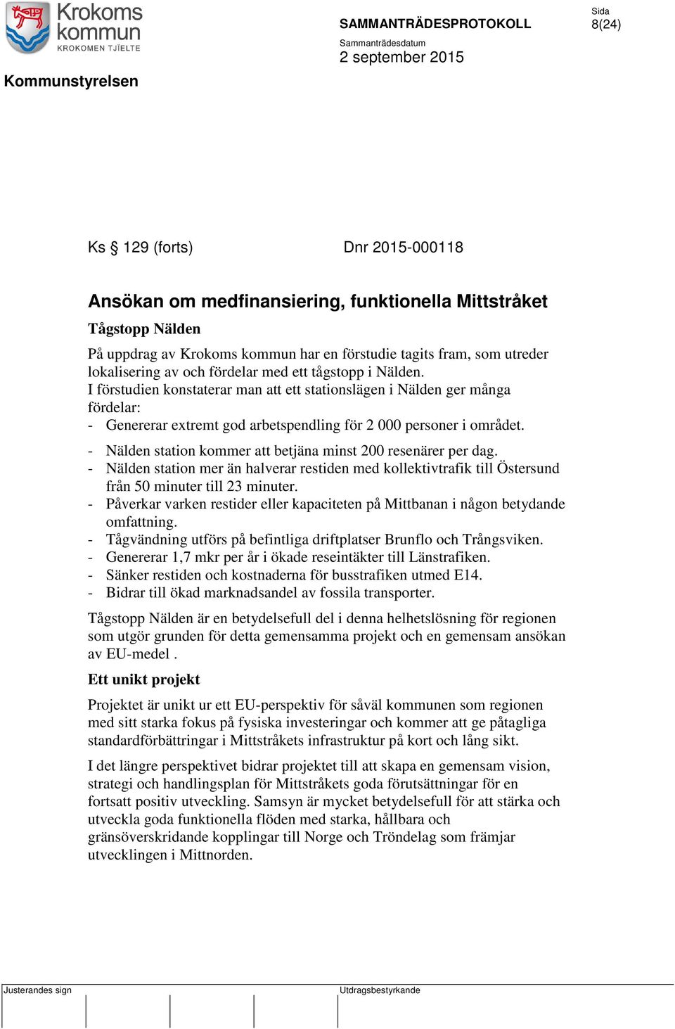 - Nälden station kommer att betjäna minst 200 resenärer per dag. - Nälden station mer än halverar restiden med kollektivtrafik till Östersund från 50 minuter till 23 minuter.
