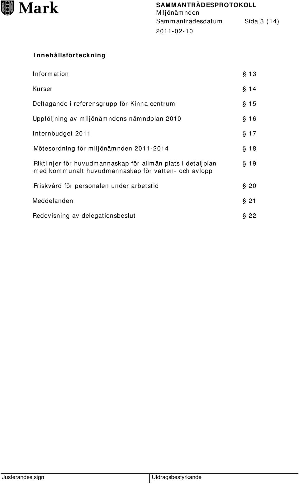 miljönämnden 2011-2014 18 Riktlinjer för huvudmannaskap för allmän plats i detaljplan med kommunalt