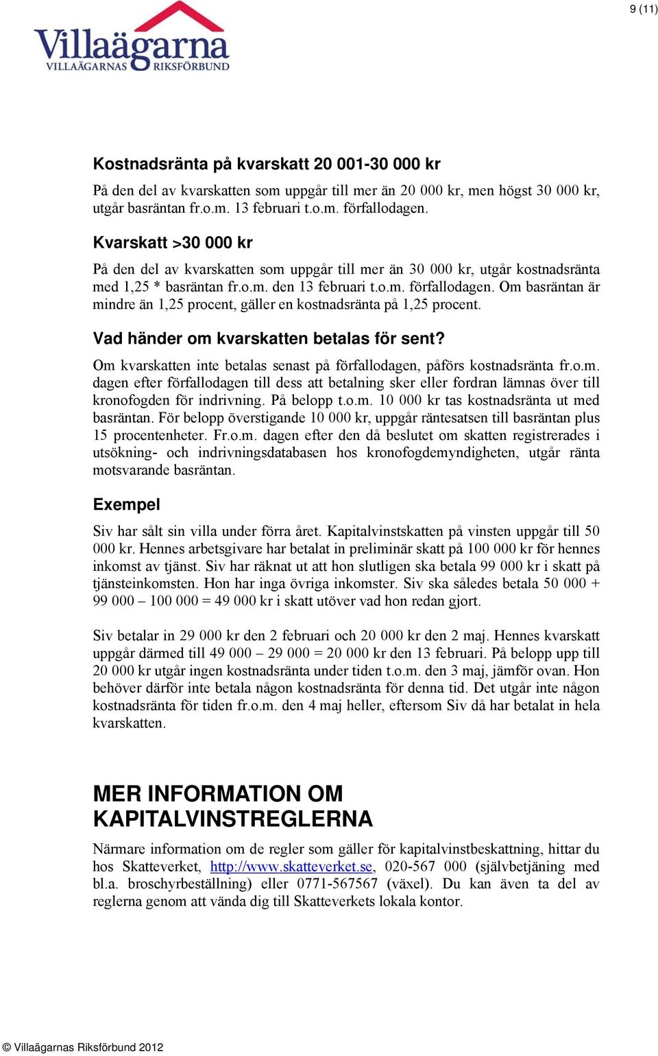 Om basräntan är mindre än 1,25 procent, gäller en kostnadsränta på 1,25 procent. Vad händer om kvarskatten betalas för sent?