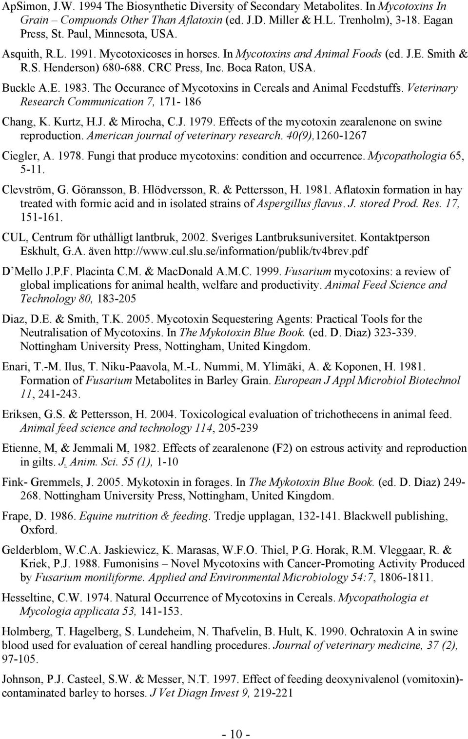 The Occurance of Mycotoxins in Cereals and Animal Feedstuffs. Veterinary Research Communication 7, 171-186 Chang, K. Kurtz, H.J. & Mirocha, C.J. 1979.