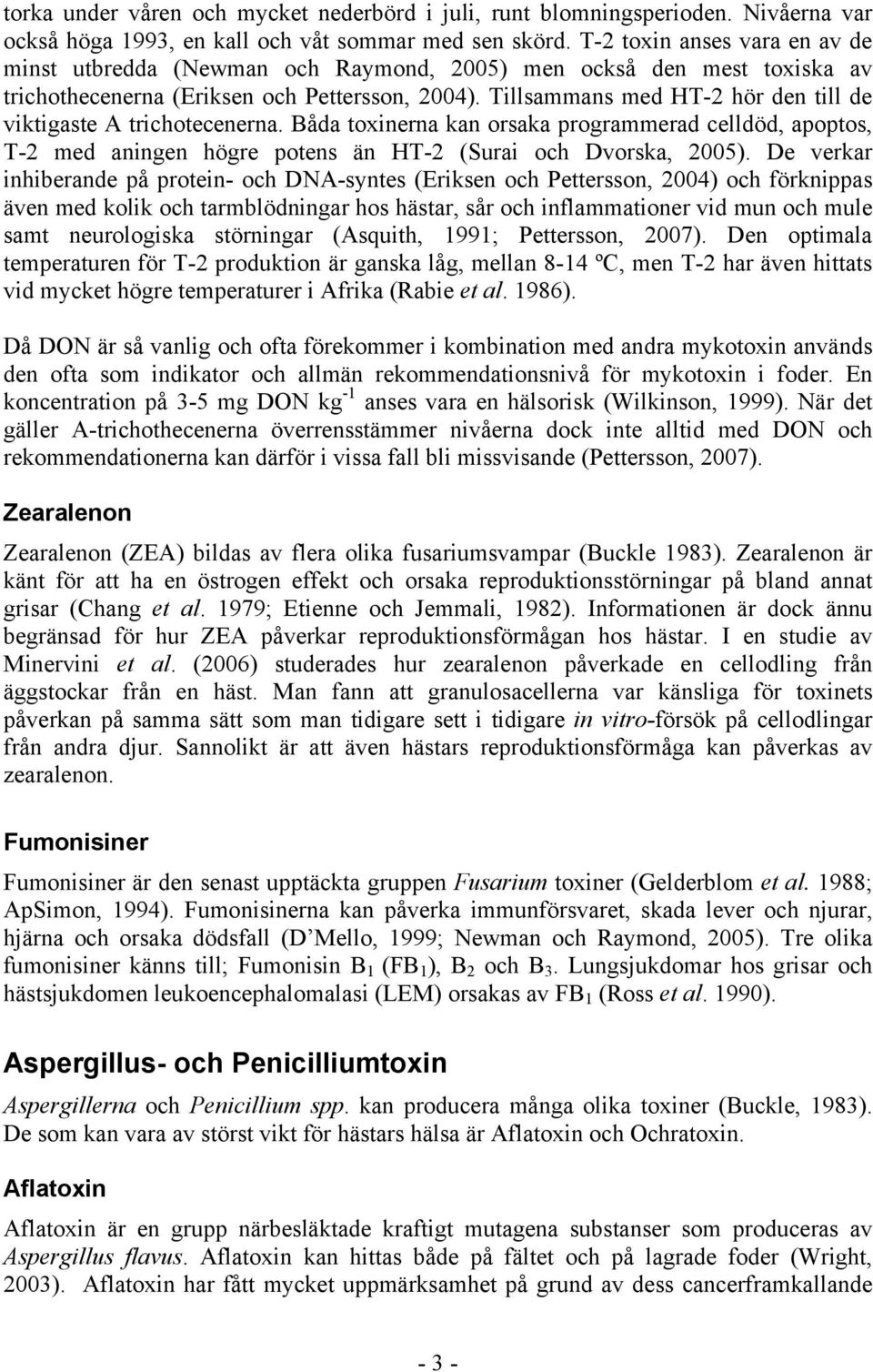 Tillsammans med HT-2 hör den till de viktigaste A trichotecenerna. Båda toxinerna kan orsaka programmerad celldöd, apoptos, T-2 med aningen högre potens än HT-2 (Surai och Dvorska, 2005).