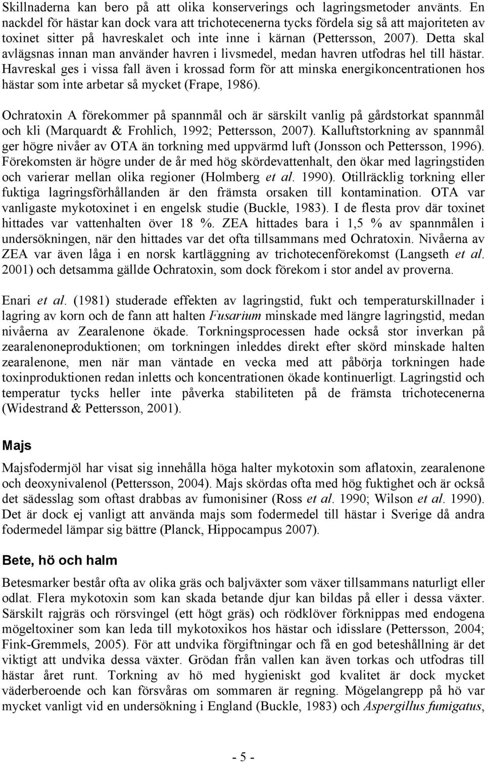 Detta skal avlägsnas innan man använder havren i livsmedel, medan havren utfodras hel till hästar.