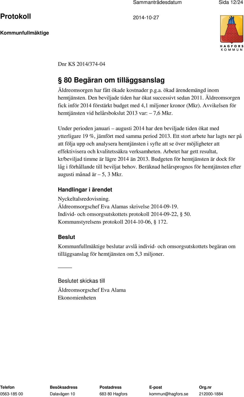 Under perioden januari augusti 2014 har den beviljade tiden ökat med ytterligare 19 %, jämfört med samma period 2013.