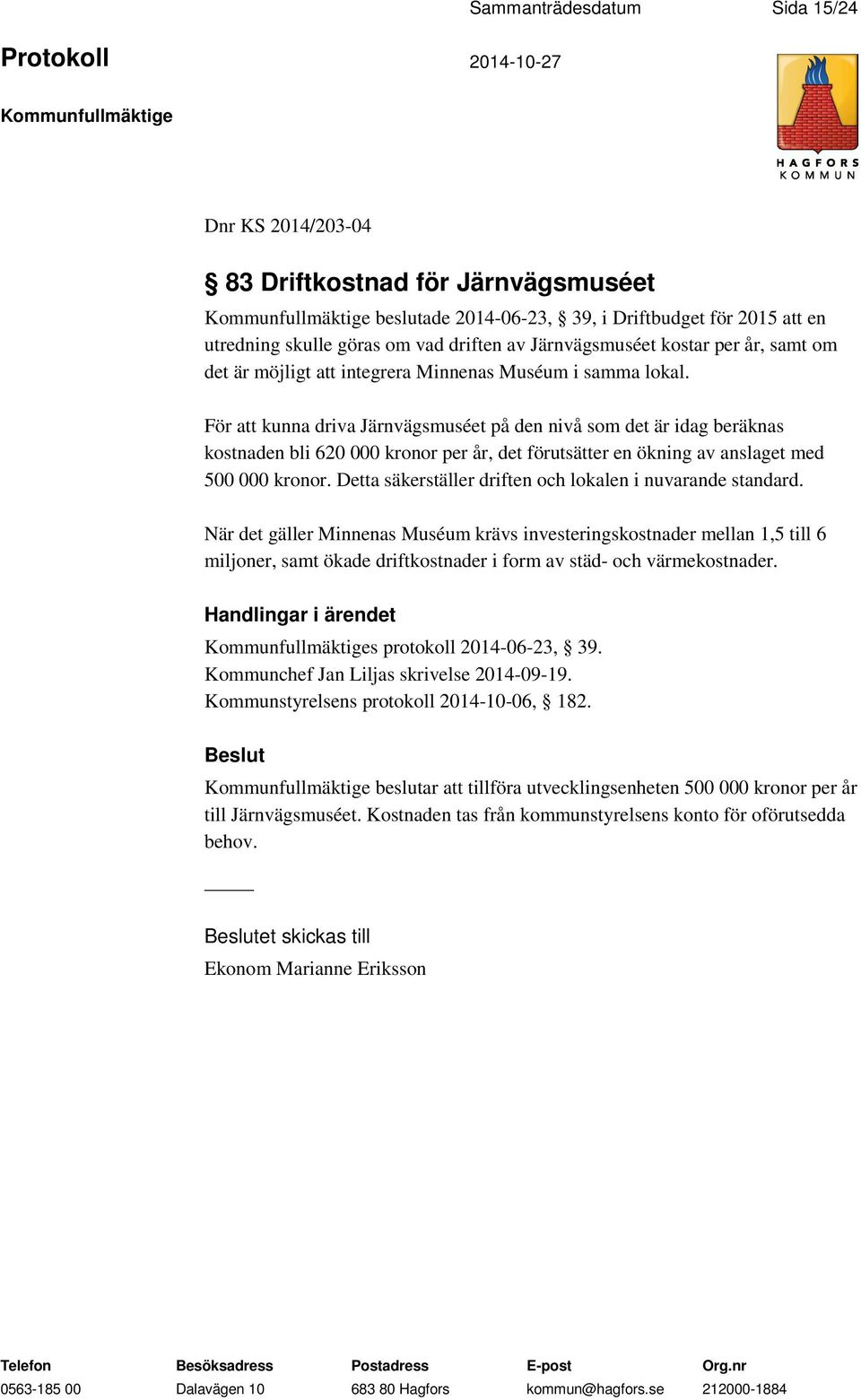 För att kunna driva Järnvägsmuséet på den nivå som det är idag beräknas kostnaden bli 620 000 kronor per år, det förutsätter en ökning av anslaget med 500 000 kronor.