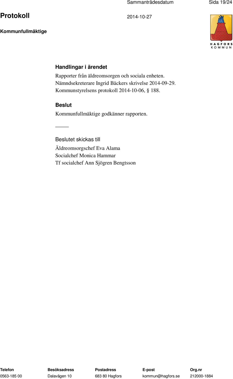 Kommunstyrelsens protokoll 2014-10-06, 188. godkänner rapporten.