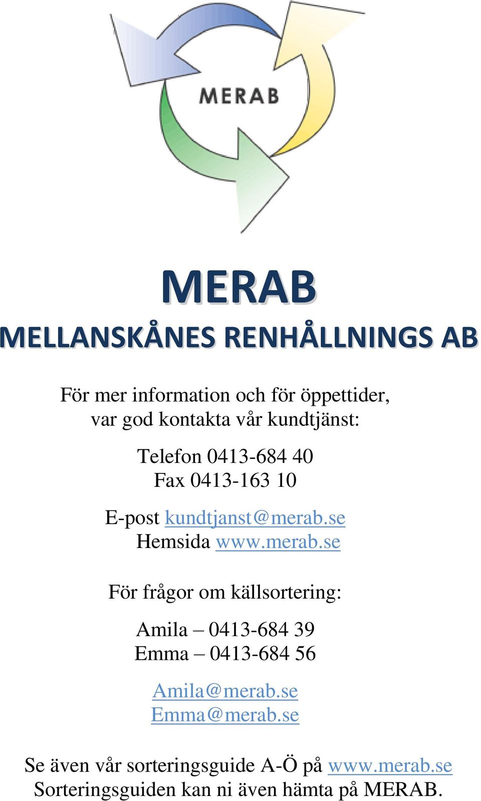 merab.se För frågor om källsortering: Amila 0413-684 39 Emma 0413-684 56 Amila@merab.