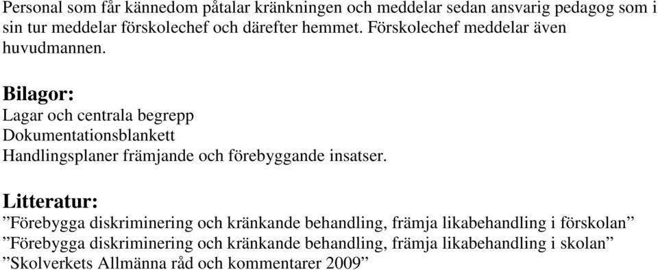 Bilagor: Lagar och centrala begrepp Dokumentationsblankett Handlingsplaner främjande och förebyggande insatser.