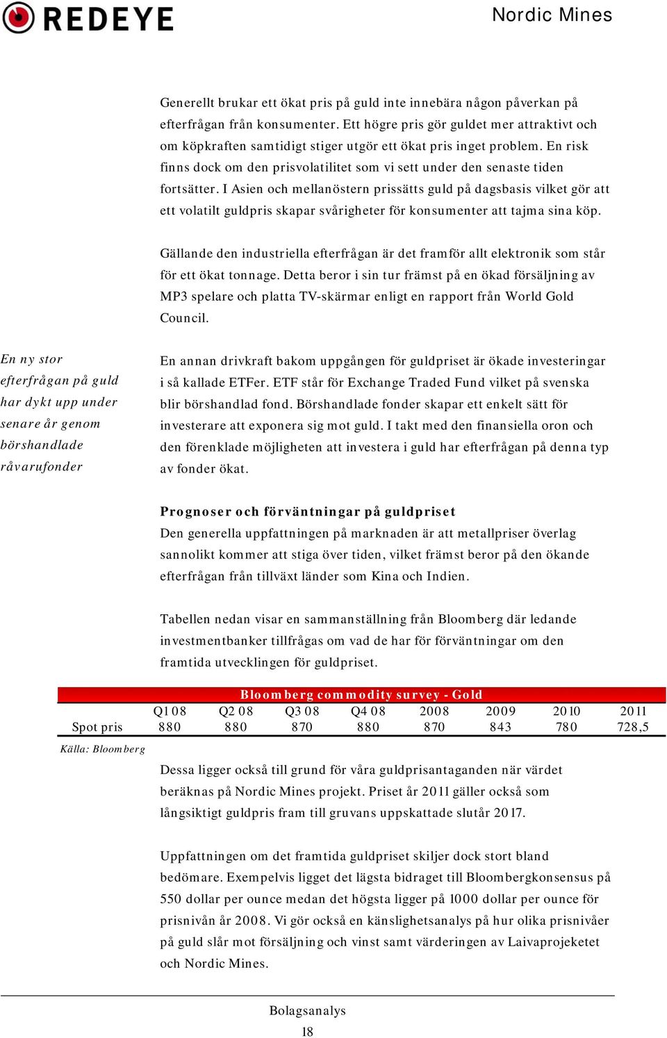 I Asien och mellanöstern prissätts guld på dagsbasis vilket gör att ett volatilt guldpris skapar svårigheter för konsumenter att tajma sina köp.