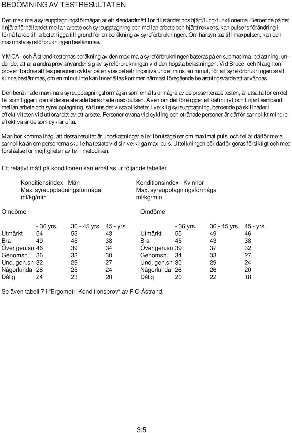syreförbrukningen. Om hänsyn tas till maxpulsen, kan den maximala syreförbrukningen bestämmas.