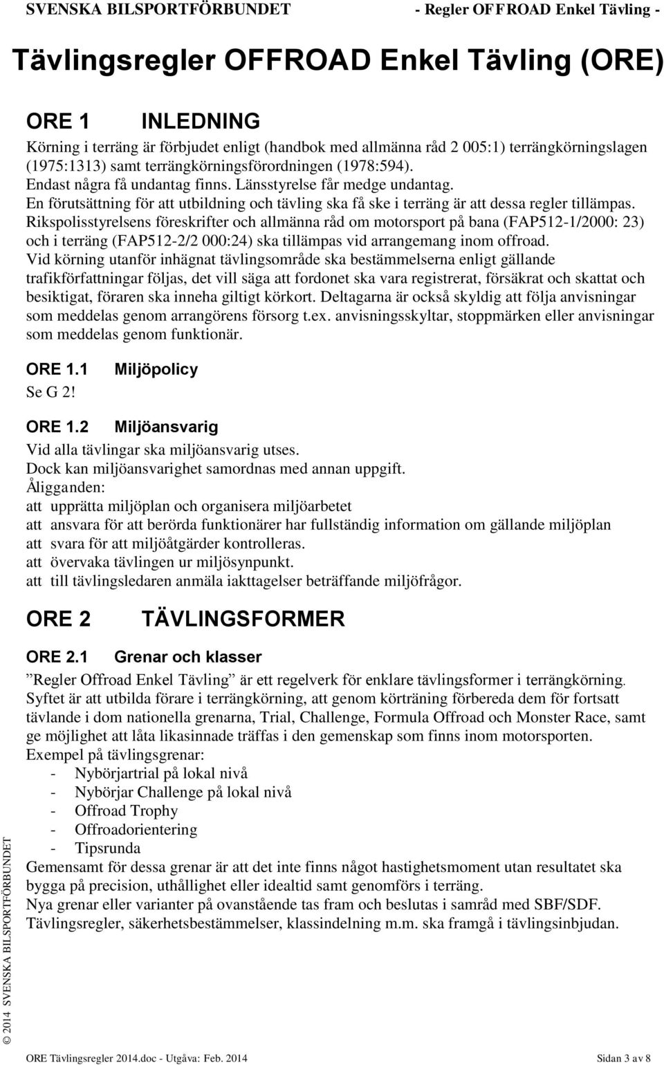 En förutsättning för att utbildning och tävling ska få ske i terräng är att dessa regler tillämpas.