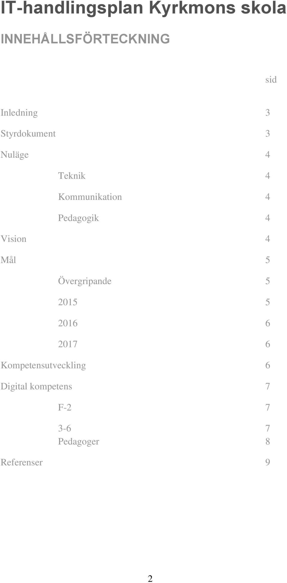 Pedagogik 4 Vision 4 Mål 5 Övergripande 5 2015 5 2016 6 2017 6