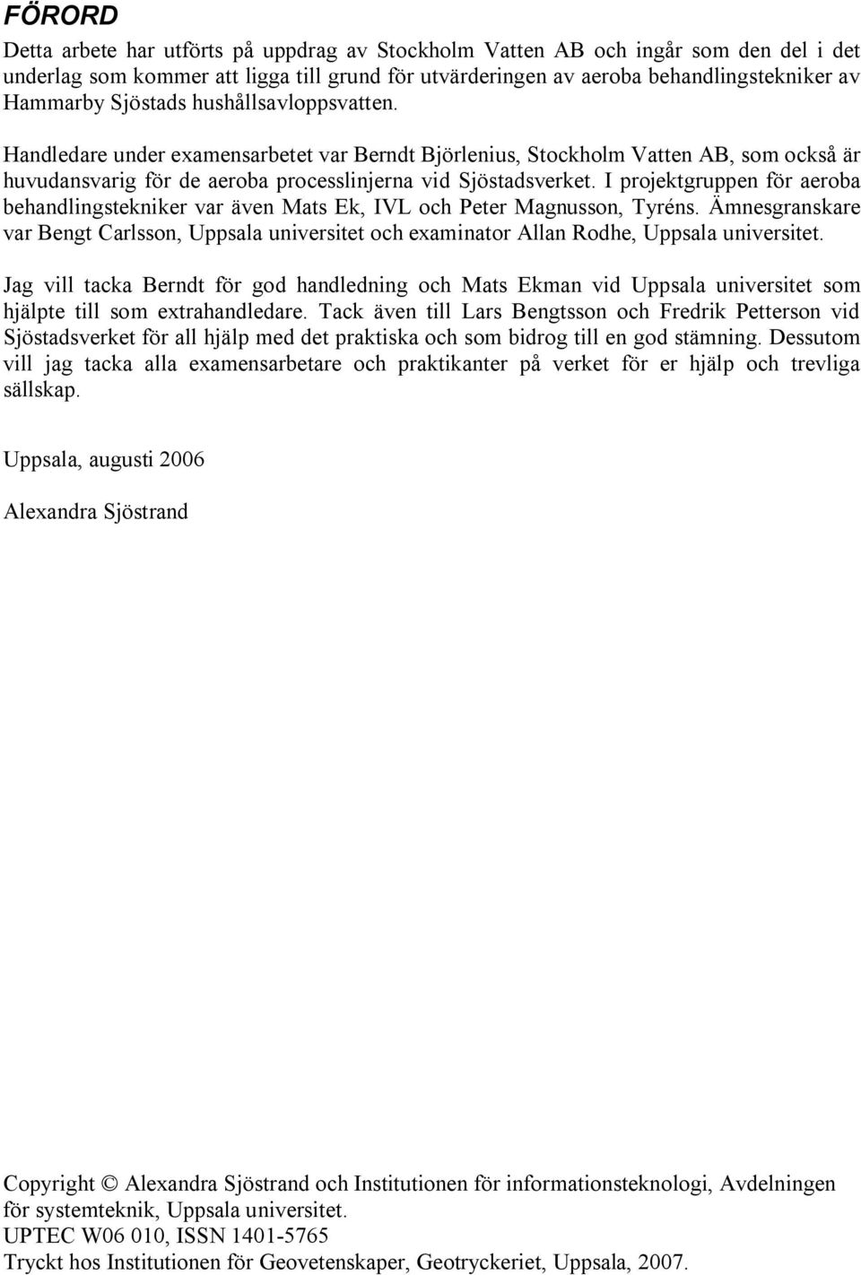 I projektgruppen för aeroba behandlingstekniker var även Mats Ek, IVL och Peter Magnusson, Tyréns.