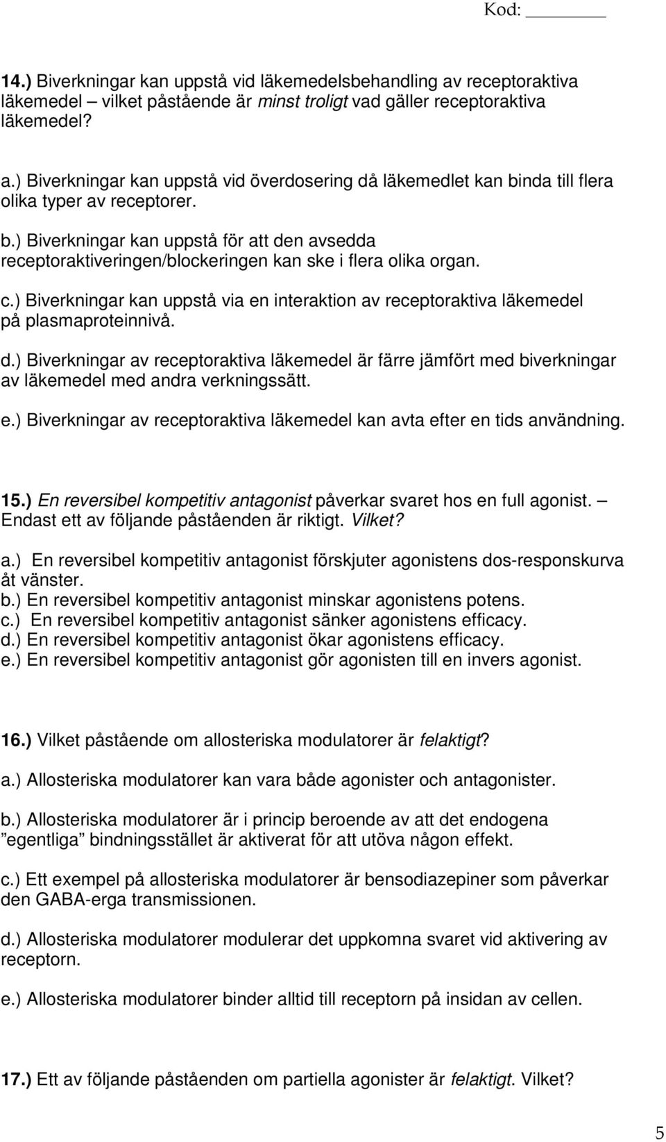 ) Biverkningar kan uppstå via en interaktion av receptoraktiva läkemedel på plasmaproteinnivå. d.