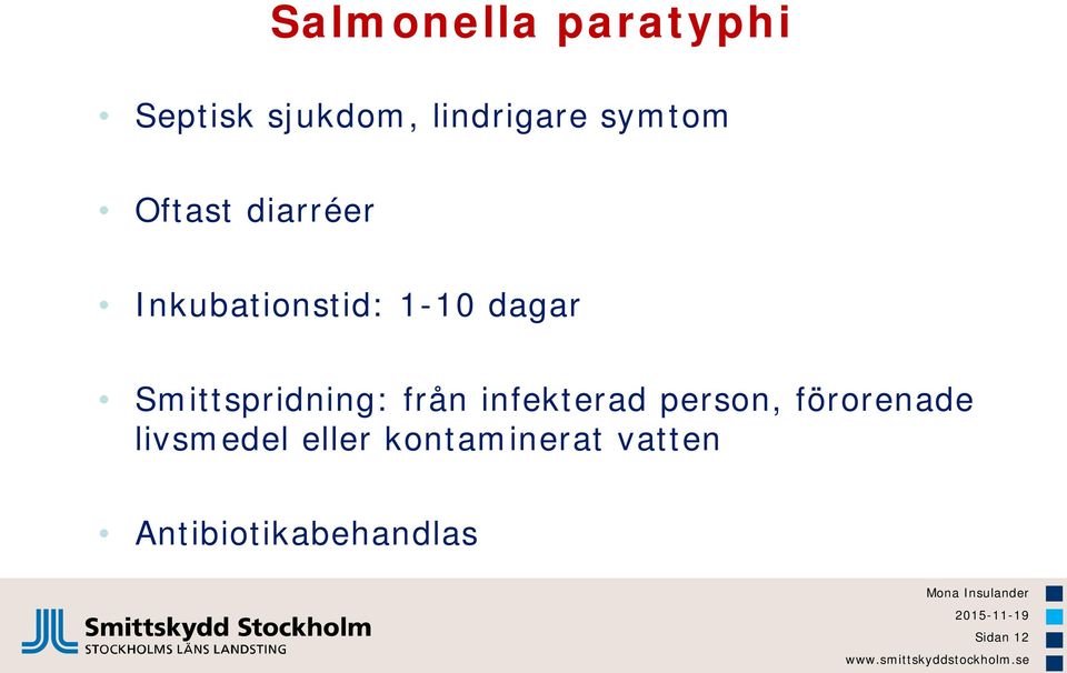 Smittspridning: från infekterad person, förorenade