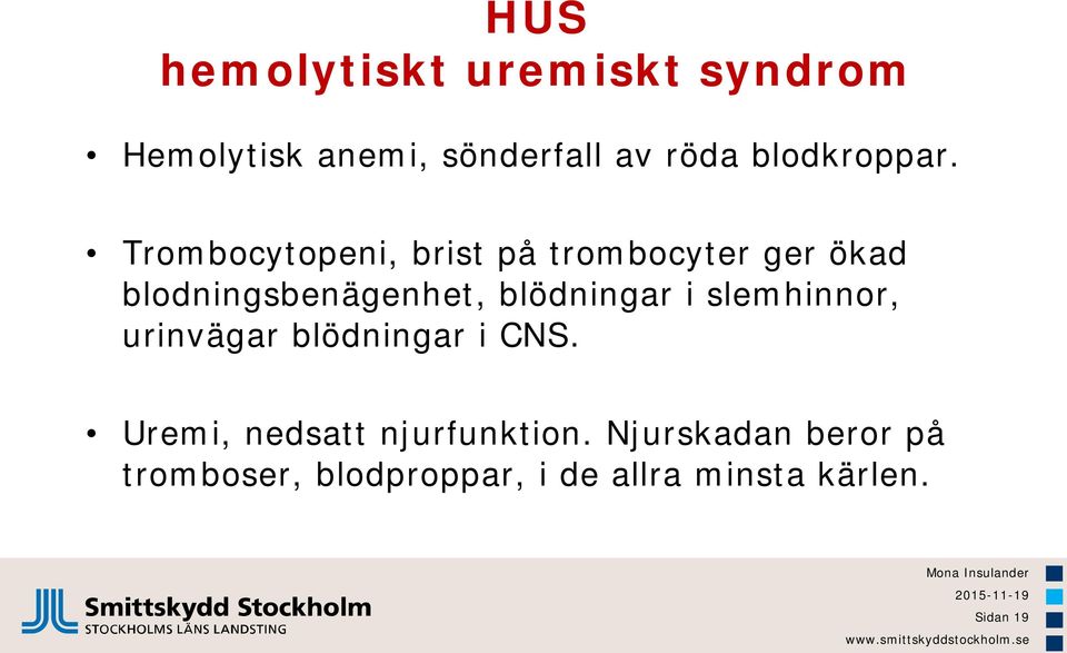 Trombocytopeni, brist på trombocyter ger ökad blodningsbenägenhet, blödningar