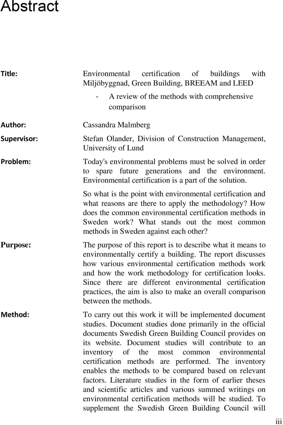 environment. Environmental certification is a part of the solution. So what is the point with environmental certification and what reasons are there to apply the methodology?