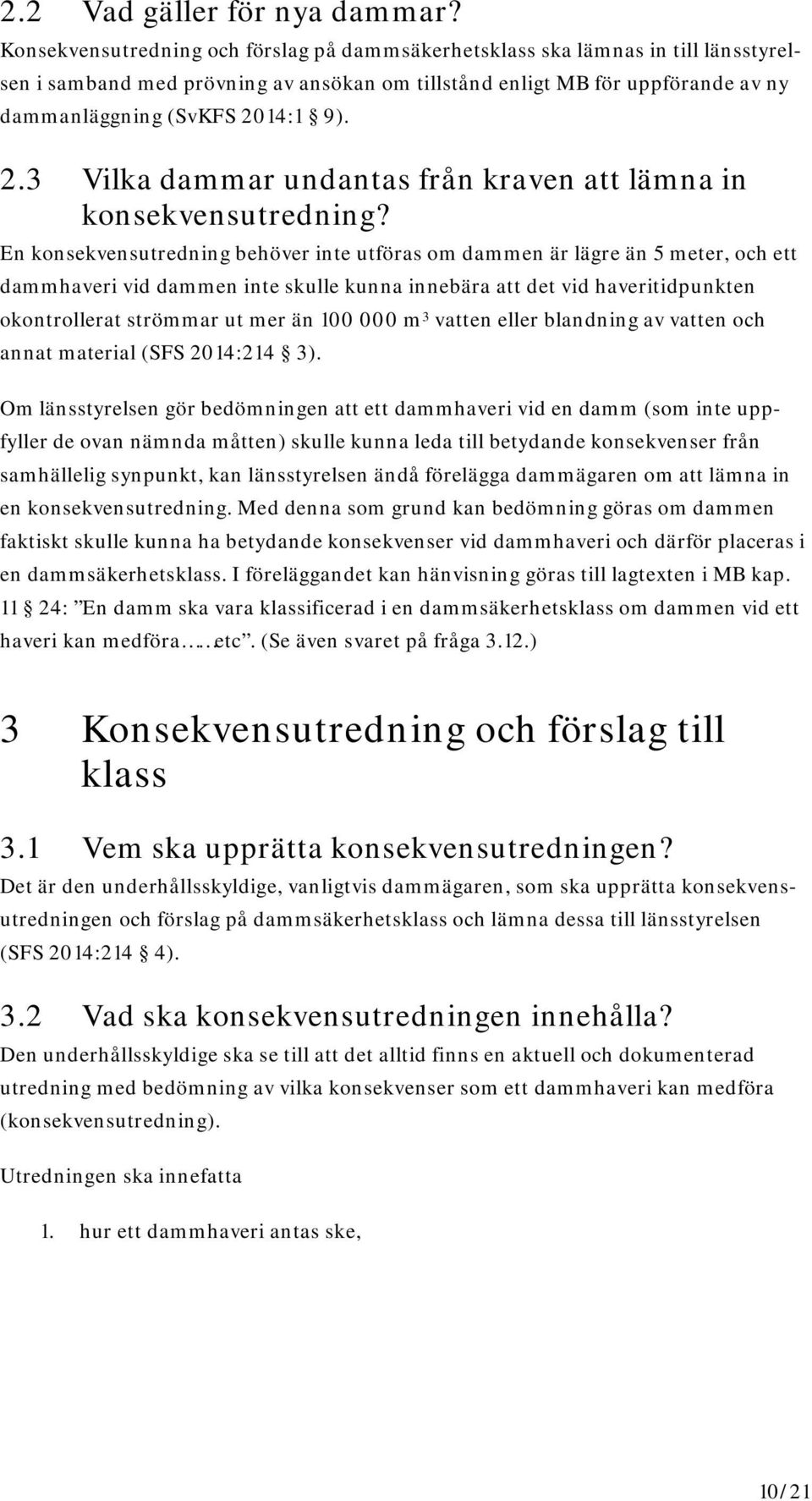 14:1 9). 2.3 Vilka dammar undantas från kraven att lämna in konsekvensutredning?