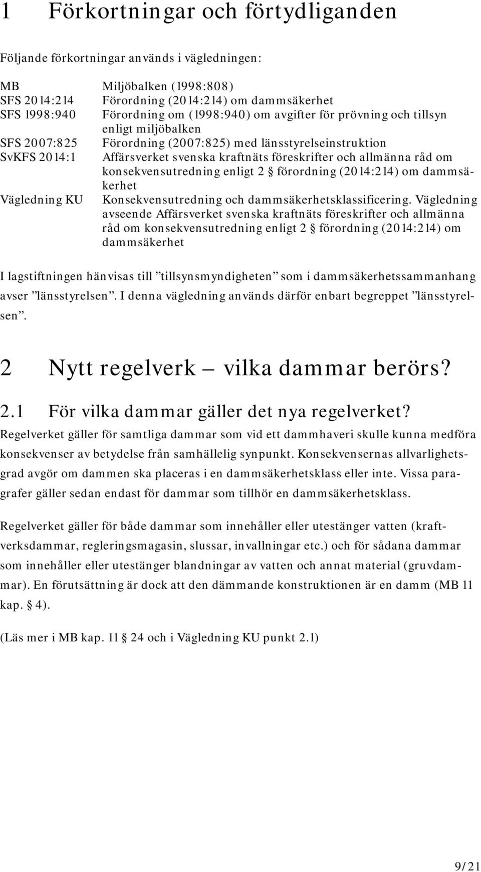 konsekvensutredning enligt 2 förordning (2014:214) om dammsäkerhet Vägledning KU Konsekvensutredning och dammsäkerhetsklassificering.