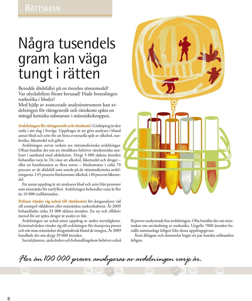 Avdelningen för rättsgenetik och rättskemi i Linköping är den enda i sitt slag i Sverige.