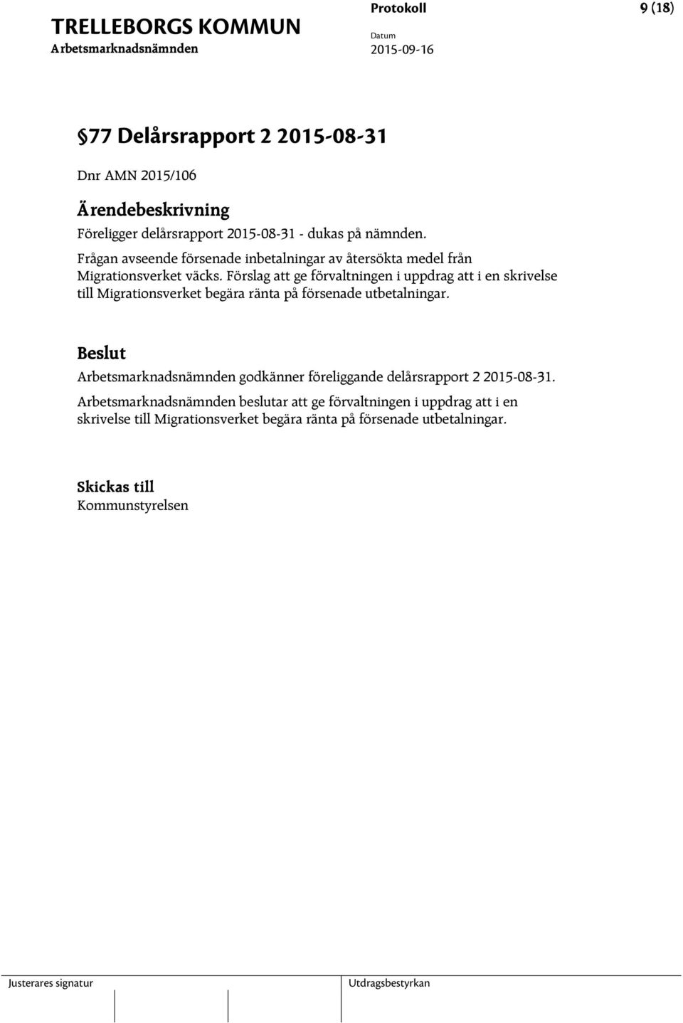 Förslag att ge förvaltningen i uppdrag att i en skrivelse till Migrationsverket begära ränta på försenade utbetalningar.