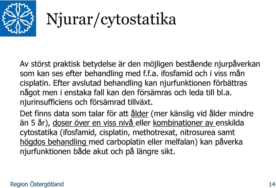 Det finns data som talar för att ålder (mer känslig vid ålder mindre än 5 år), doser över en viss nivå eller kombinationer av enskilda cytostatika
