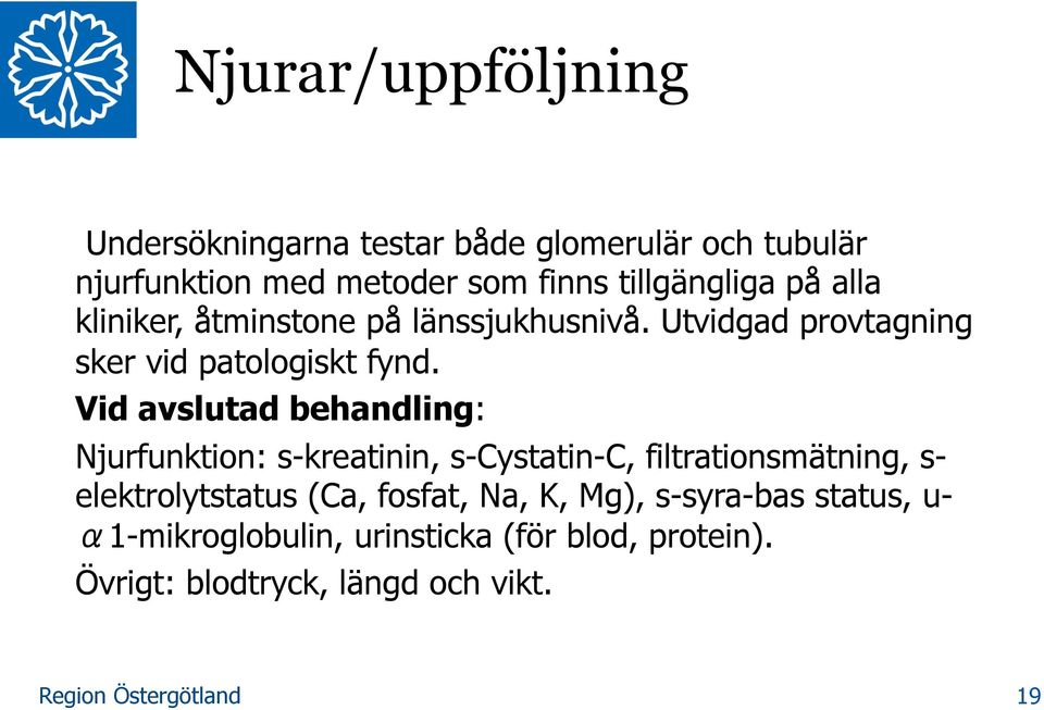 Vid avslutad behandling: Njurfunktion: s-kreatinin, s-cystatin-c, filtrationsmätning, s- elektrolytstatus (Ca,