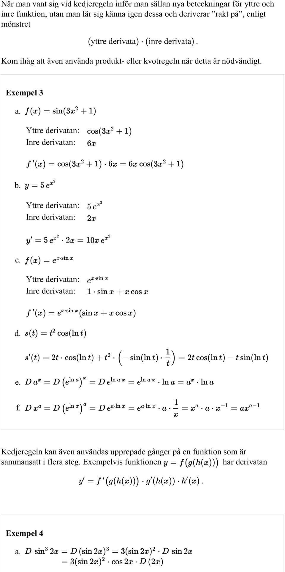 nödvändigt Exempel 3 a Yttre derivatan: Inre derivatan: b Yttre derivatan: Inre derivatan: c Yttre derivatan: Inre derivatan: d e f