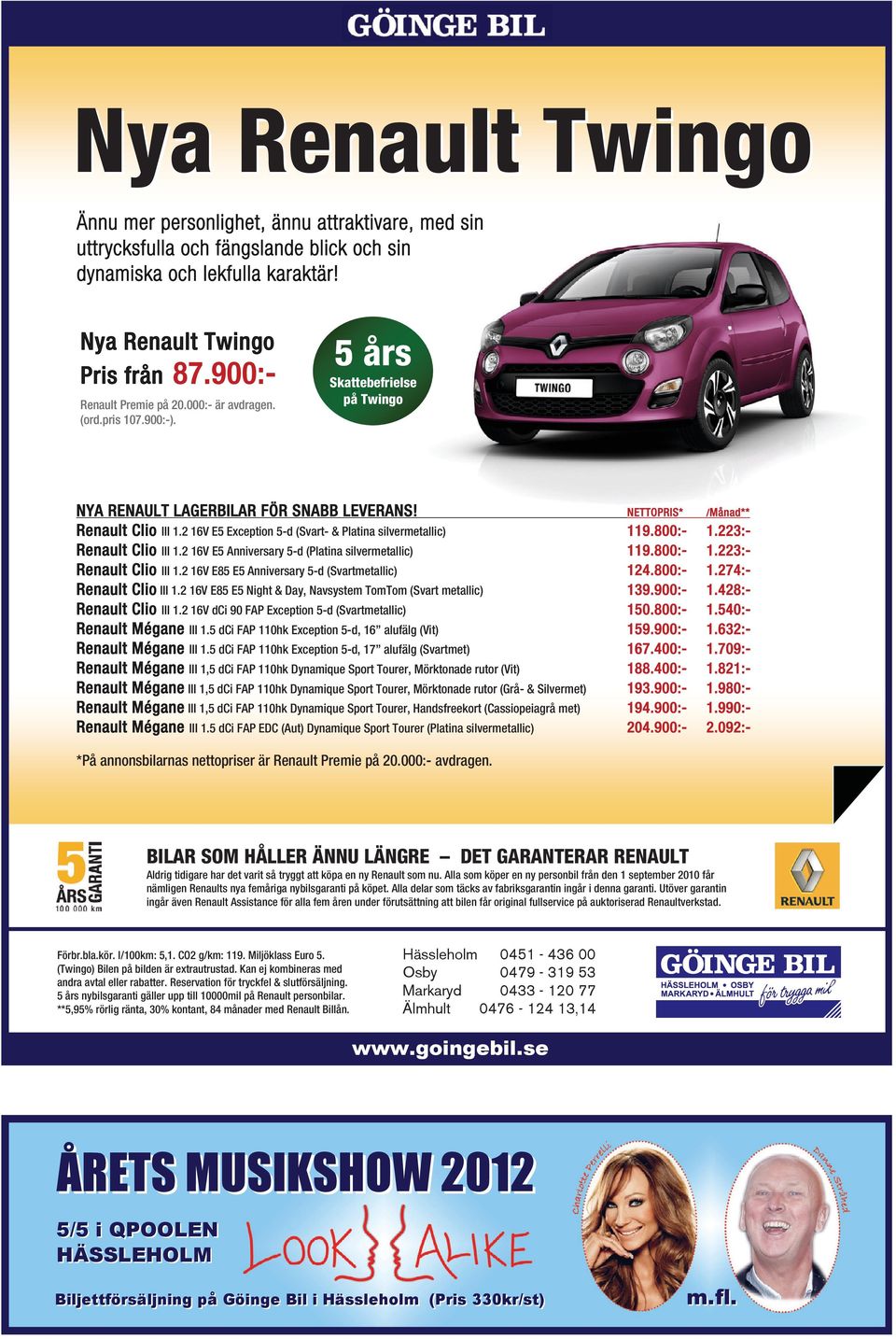 2 16V E5 Exception 5-d (Svart- & Platina silvermetallic) 119.800:- 1.223:- Renault Clio III 1.2 16V E5 Anniversary 5-d (Platina silvermetallic) 119.800:- 1.223:- Renault Clio III 1.2 16V E85 E5 Anniversary 5-d (Svartmetallic) 124.