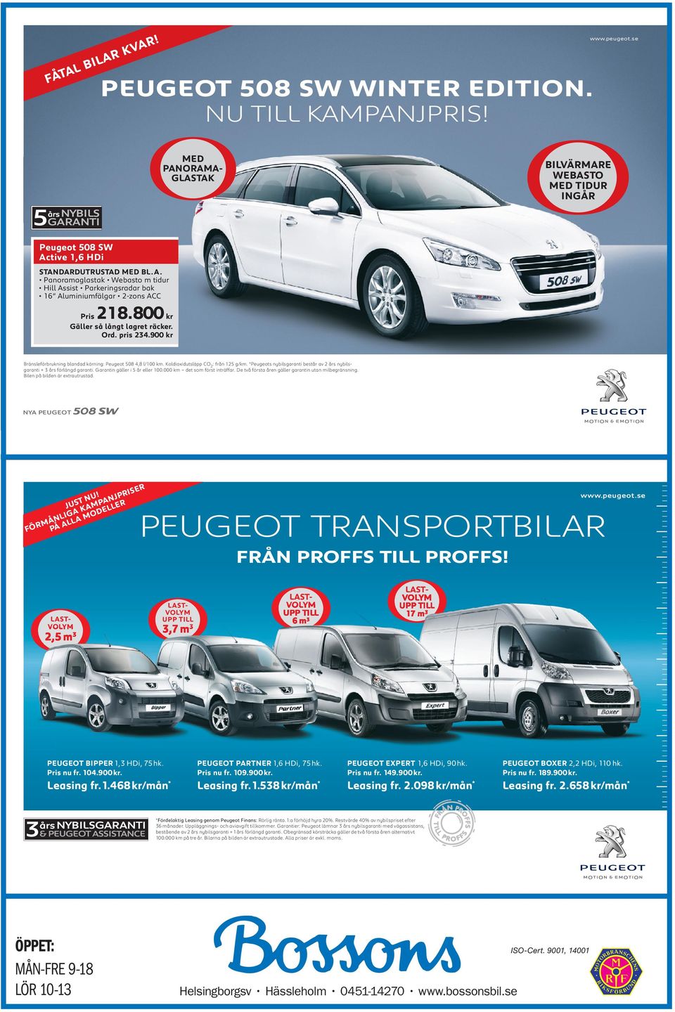 LASTVOLYM 2,5 m3 LASTVOLYM UPP TILL 3,7 m3 LASTVOLYM UPP TILL 6 m3 LASTVOLYM UPP TILL 17 m3 PEUGEOT BIPPER 1,3 HDi, 75 hk. Pris nu fr. 104.900 kr. PEUGEOT PARTNER 1,6 HDi, 75 hk. Pris nu fr. 109.