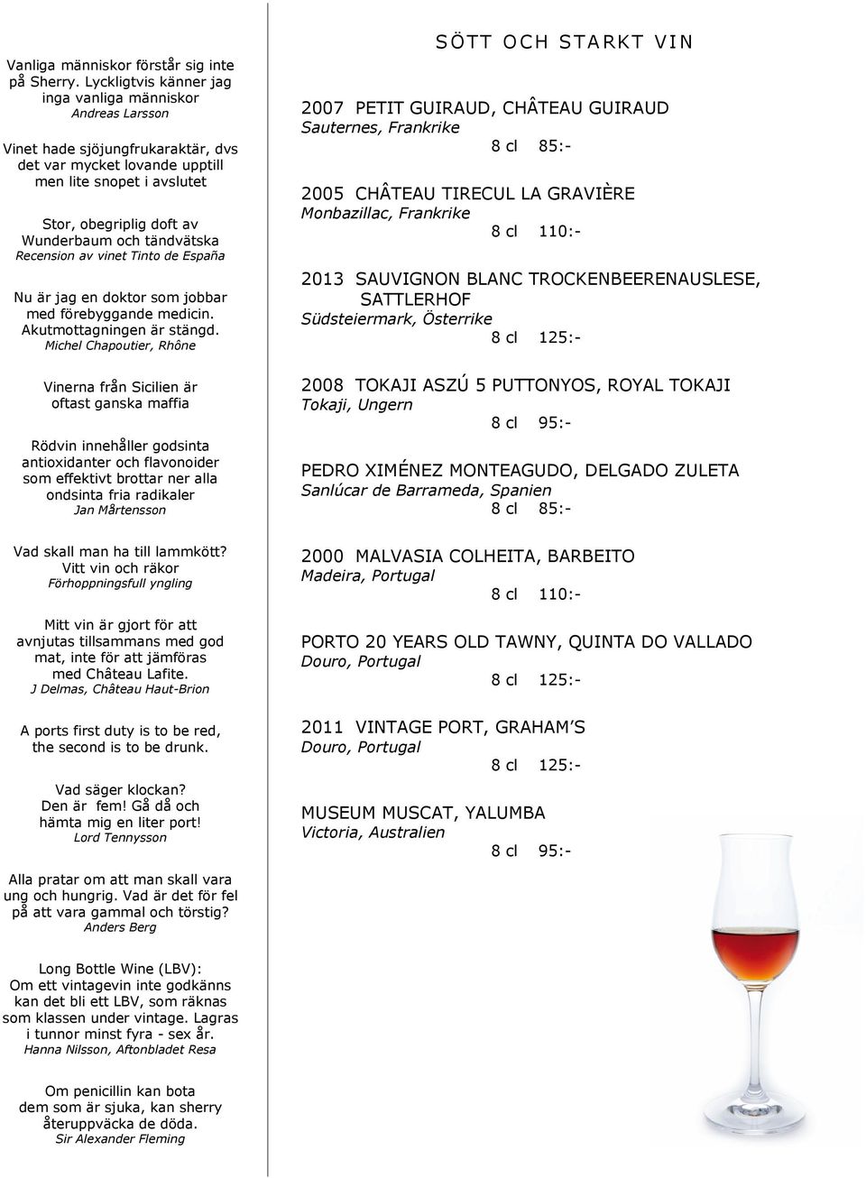 tändvätska Recension av vinet Tinto de España Nu är jag en doktor som jobbar med förebyggande medicin. Akutmottagningen är stängd.