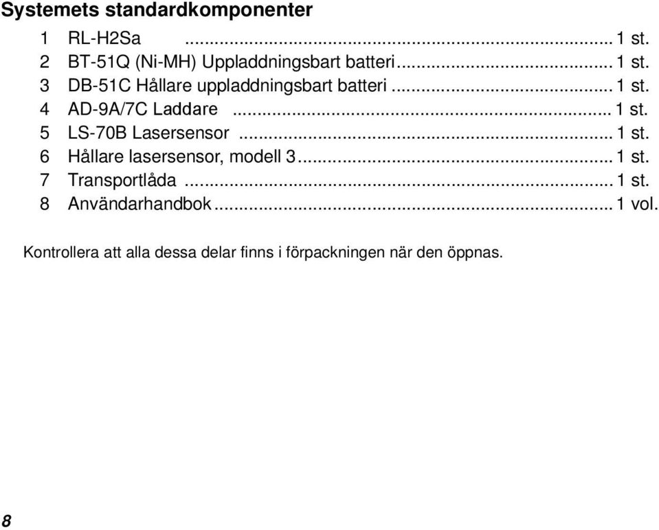 .. 1 st. 6 Hållare lasersensor, modell 3... 1 st. 7 Transportlåda... 1 st. 8 Användarhandbok.