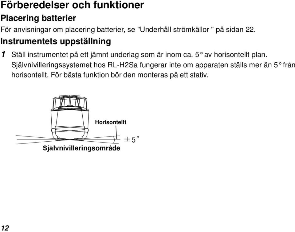 Instrumentets uppställning 1 Ställ instrumentet på ett jämnt underlag som är inom ca.