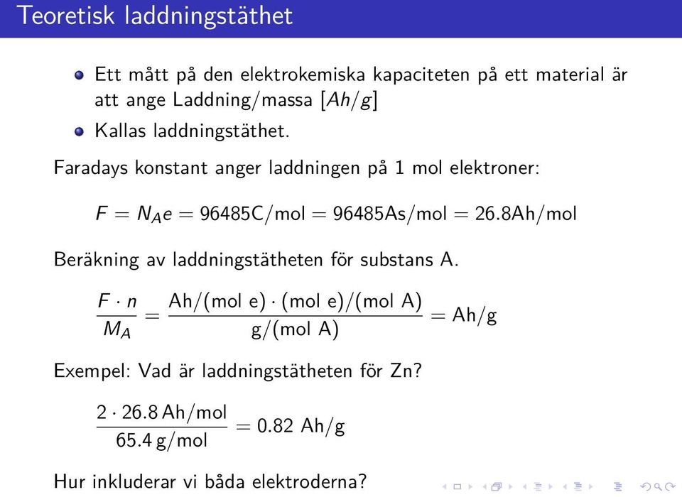 Faradays konstant anger laddningen på 1 mol elektroner: F = N A e = 96485C/mol = 96485As/mol = 26.