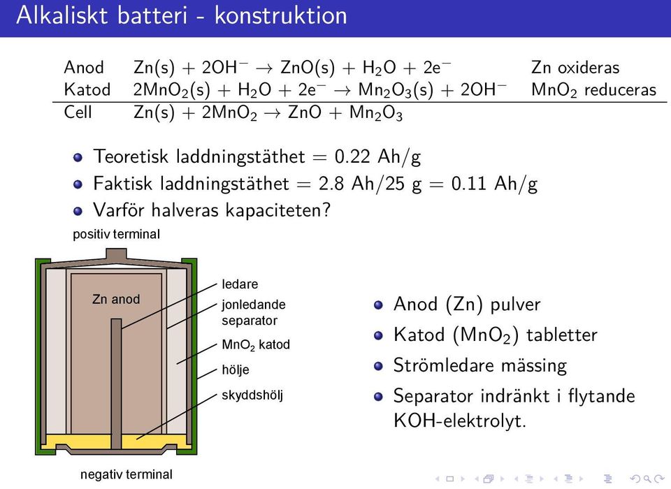 8 Ah/25 g = 0.11 Ah/g Varför halveras kapaciteten?