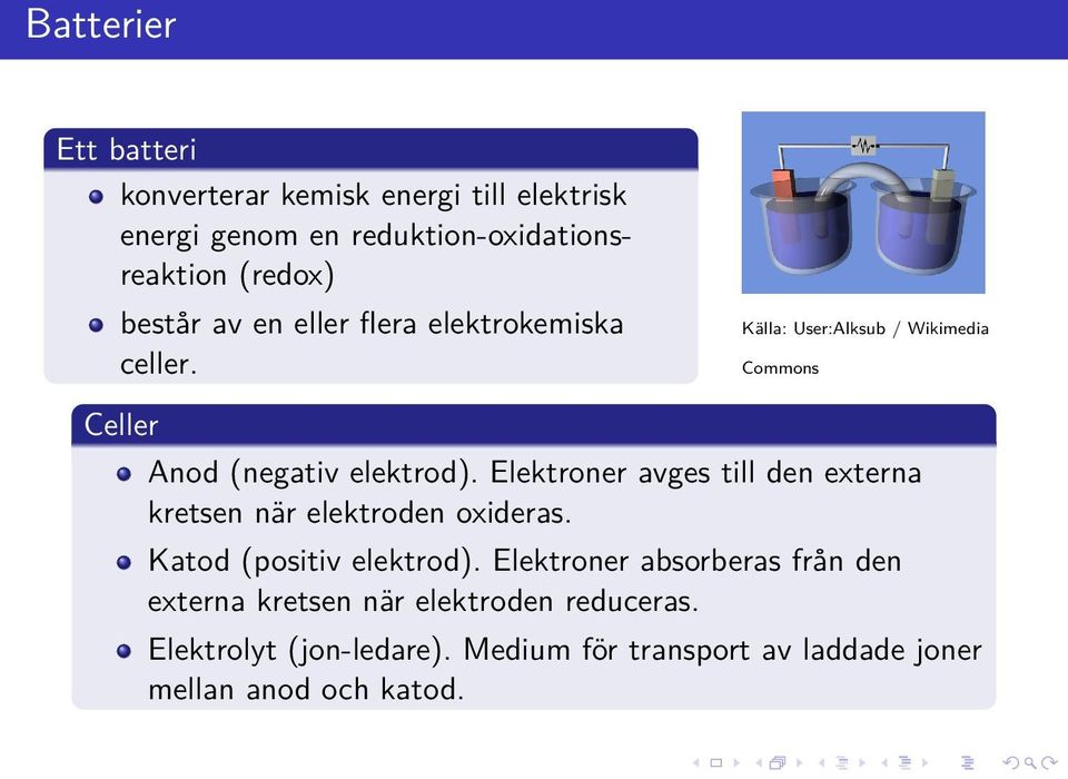Elektroner avges till den externa kretsen när elektroden oxideras. Katod (positiv elektrod).