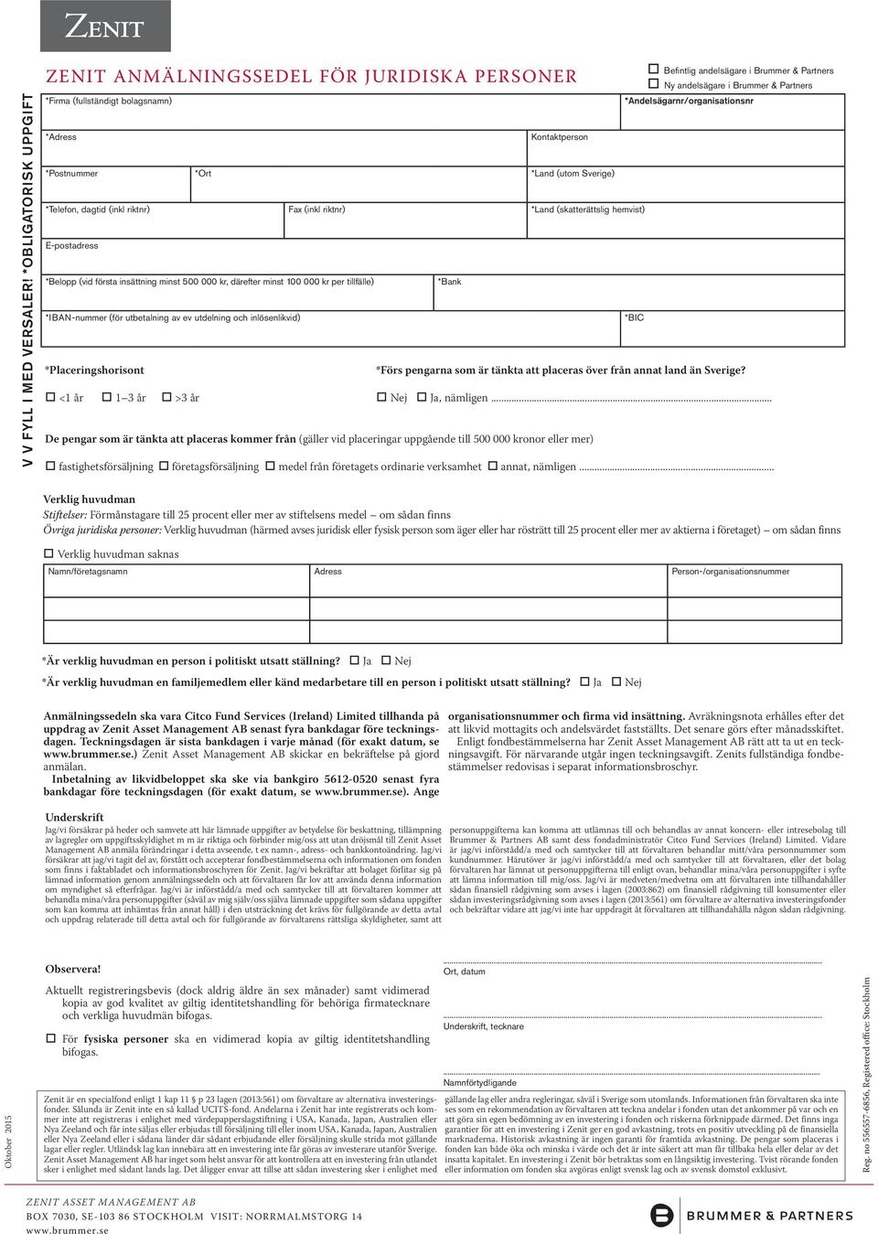 (inkl riktnr) *Land (skatterättslig hemvist) E-postadress *Belopp (vid första insättning minst 500 000 kr, därefter minst 100 000 kr per tillfälle) *IBAN-nummer (för utbetalning av ev utdelning och