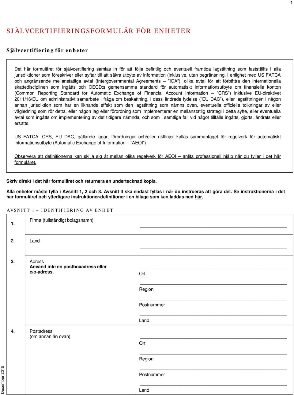 Agreements IGA ), olika avtal för att förbättra den internationella skattedisciplinen som ingåtts och OECD:s gemensamma standard för automatiskt informationsutbyte om finansiella konton (Common