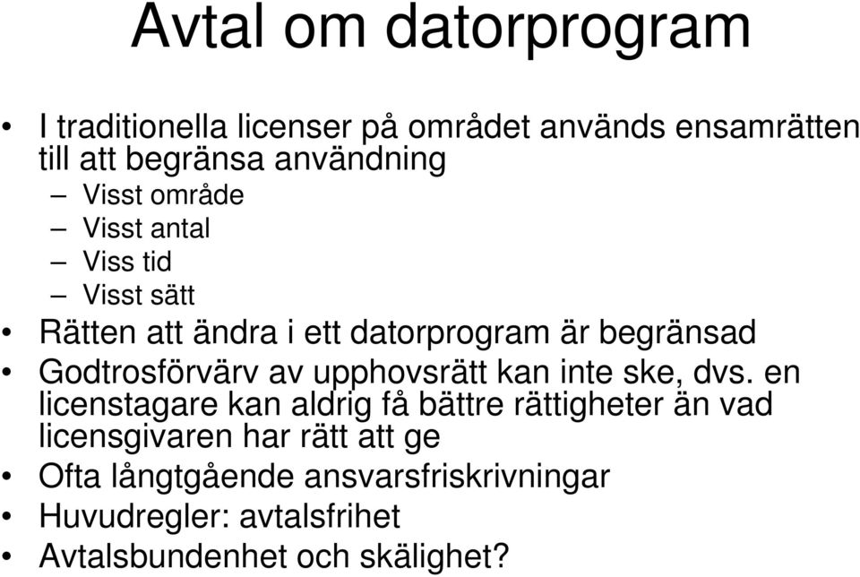 Godtrosförvärv av upphovsrätt kan inte ske, dvs.