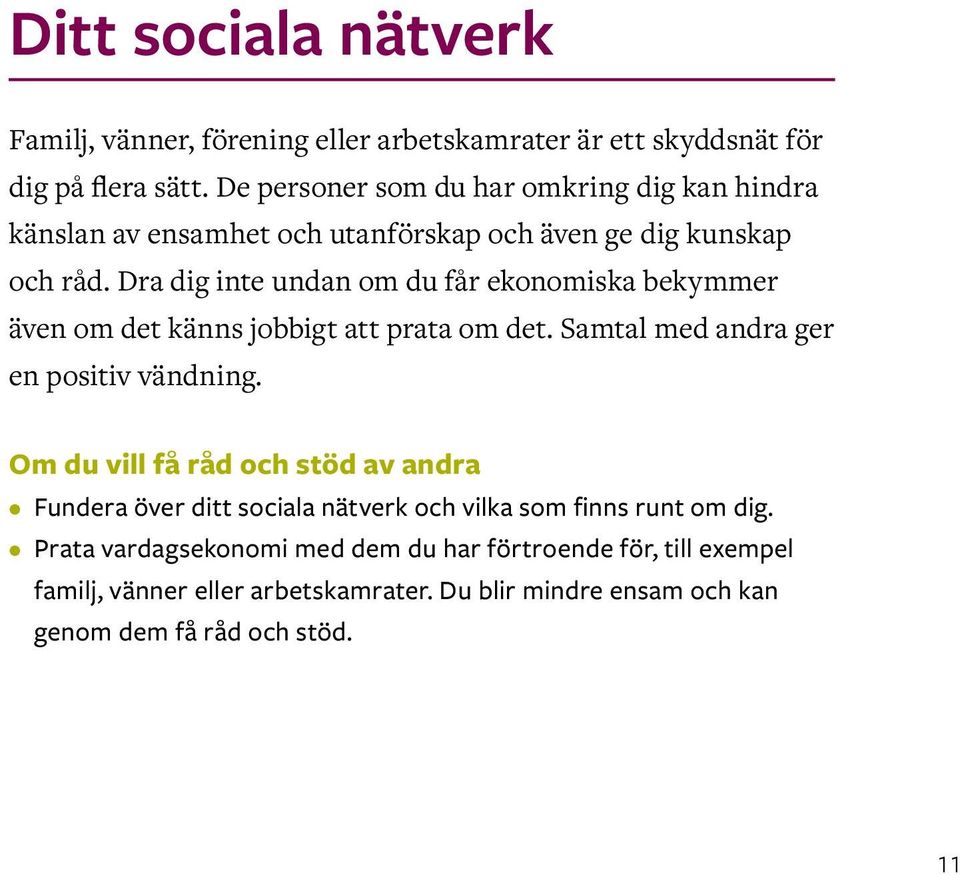 Dra dig inte undan om du får ekonomiska bekymmer även om det känns jobbigt att prata om det. Samtal med andra ger en positiv vändning.